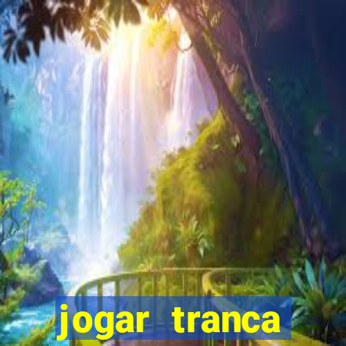 jogar tranca valendo dinheiro